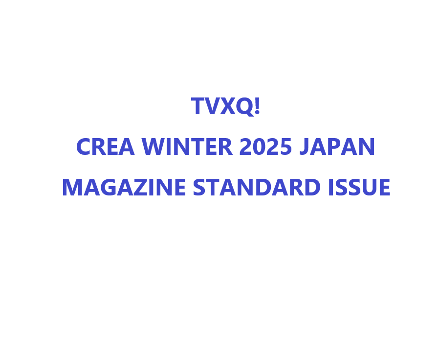 TVXQ! - CREA WINTER 2025 JAPAN MAGAZINE STANDARD ISSUE - COKODIVE